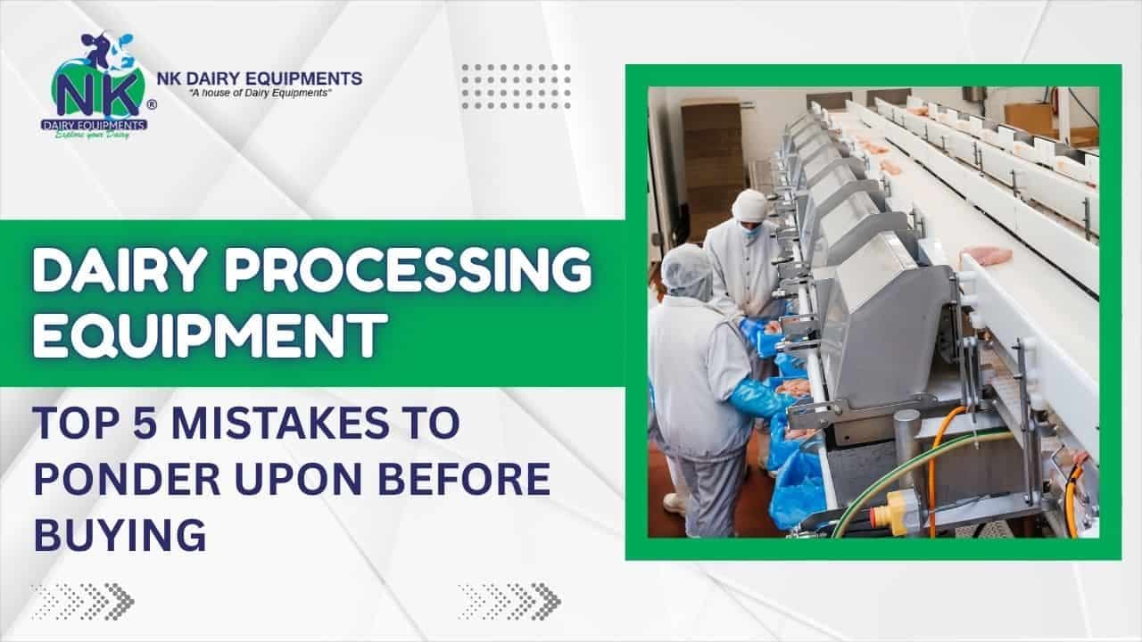 Dairy processing equipment: Top 5 mistakes to ponder upon before buying