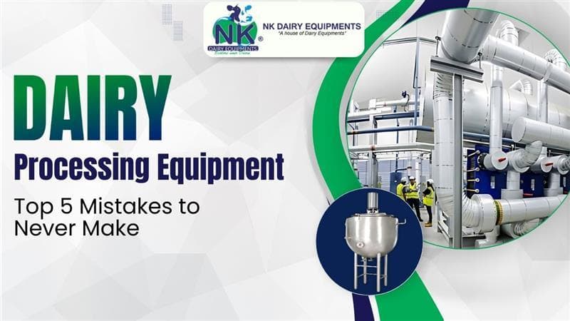 Dairy Processing Equipment: Top 5 Mistakes to Never Make