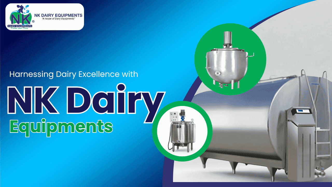 Harnessing Dairy Excellence with NK Dairy Equipments